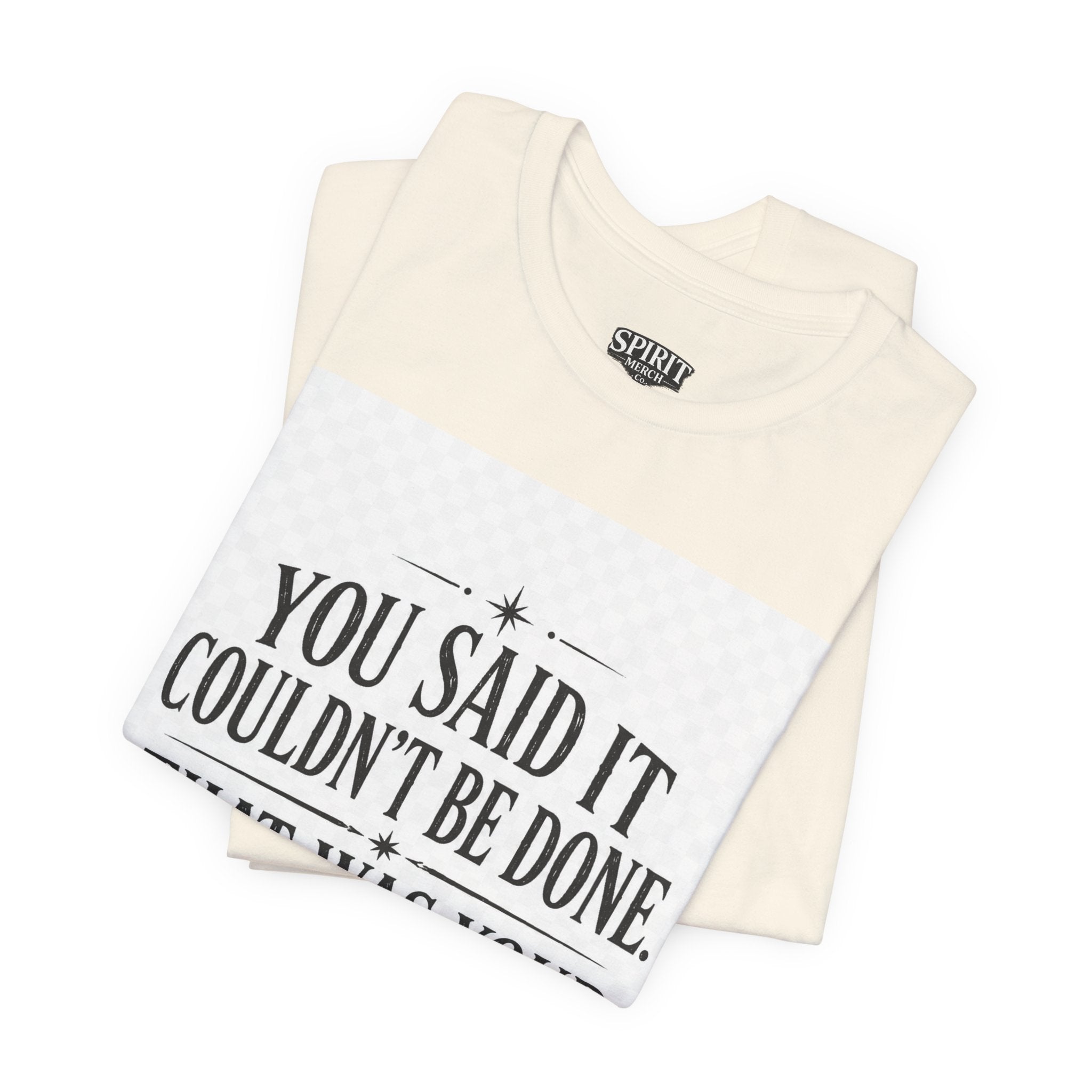 Inspirational Quote Tee — “You Said It Couldn't Be Done” Motivational T‑Shirt