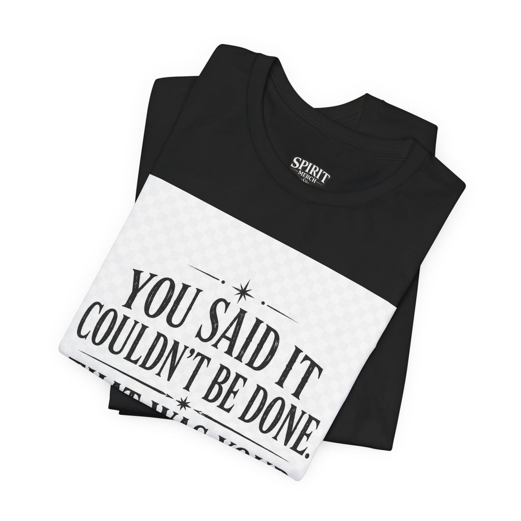 Inspirational Quote Tee — “You Said It Couldn't Be Done” Motivational T‑Shirt