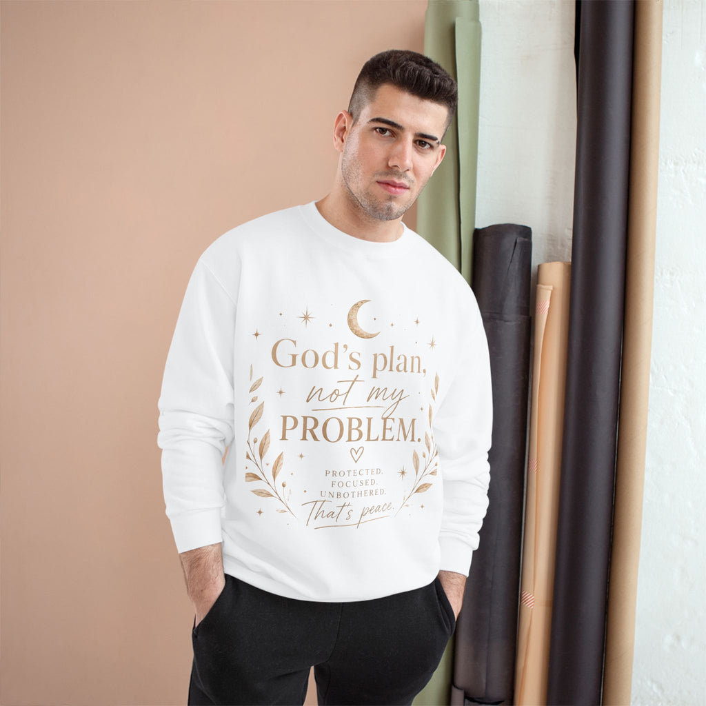 God’s Plan Not My Problem Sweatshirt — Inspirational Crewneck