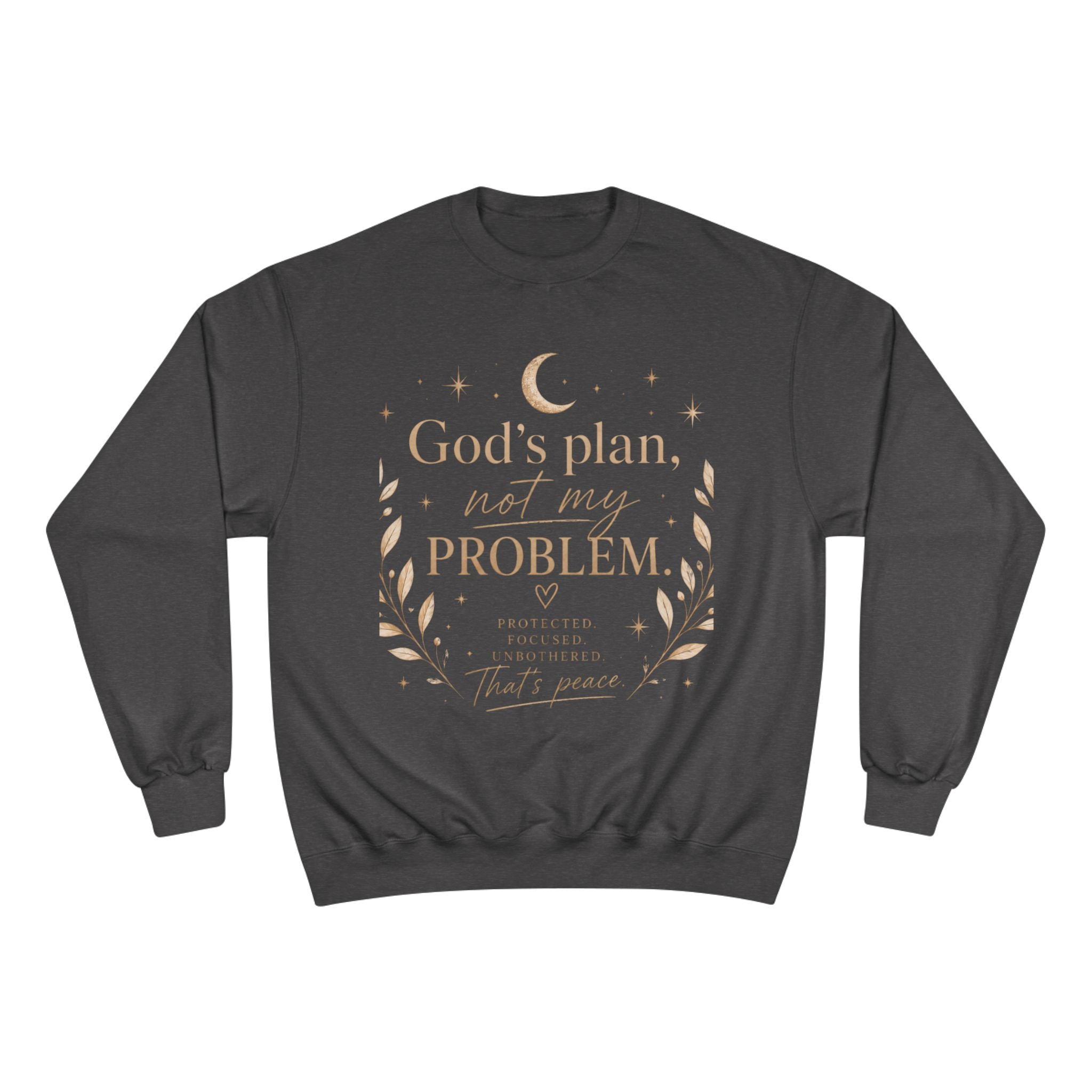 God’s Plan Not My Problem Sweatshirt — Inspirational Crewneck