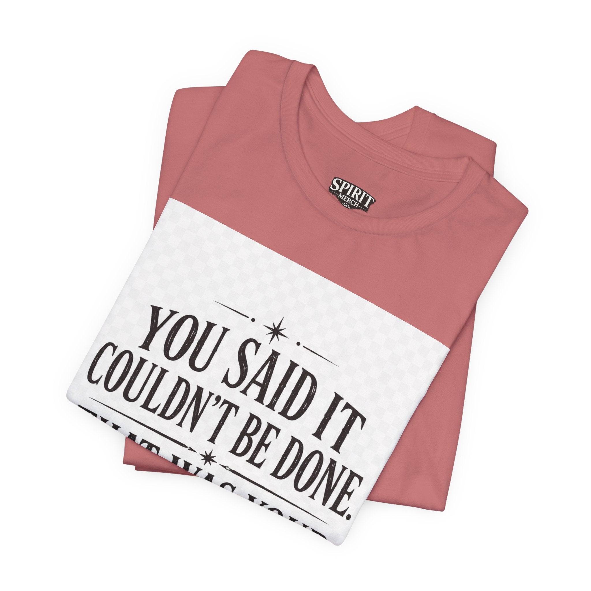 Inspirational Quote Tee — “You Said It Couldn't Be Done” Motivational T‑Shirt