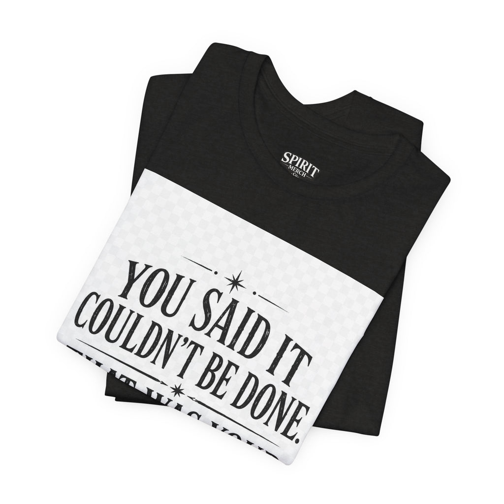 Inspirational Quote Tee — “You Said It Couldn't Be Done” Motivational T‑Shirt