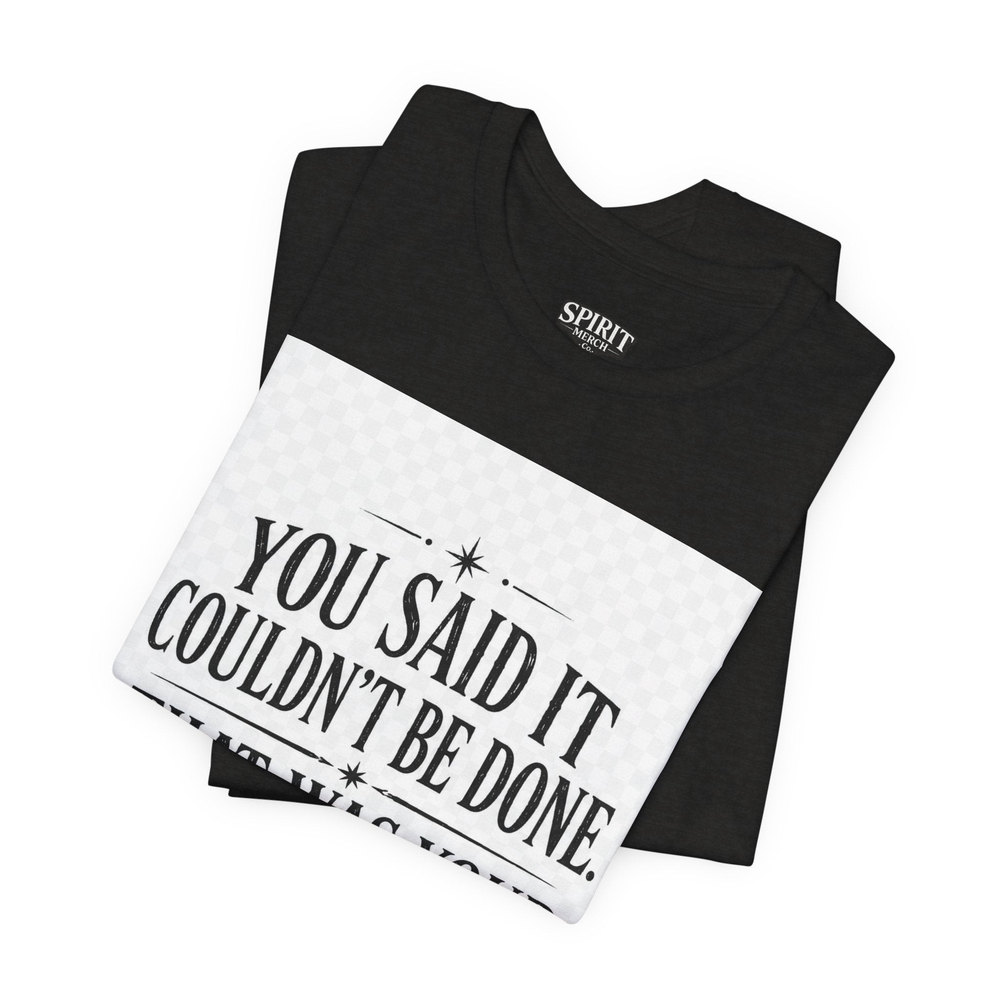 Inspirational Quote Tee — “You Said It Couldn't Be Done” Motivational T‑Shirt