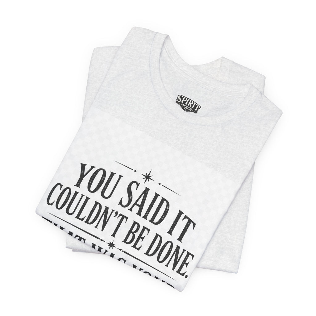 Inspirational Quote Tee — “You Said It Couldn't Be Done” Motivational T‑Shirt