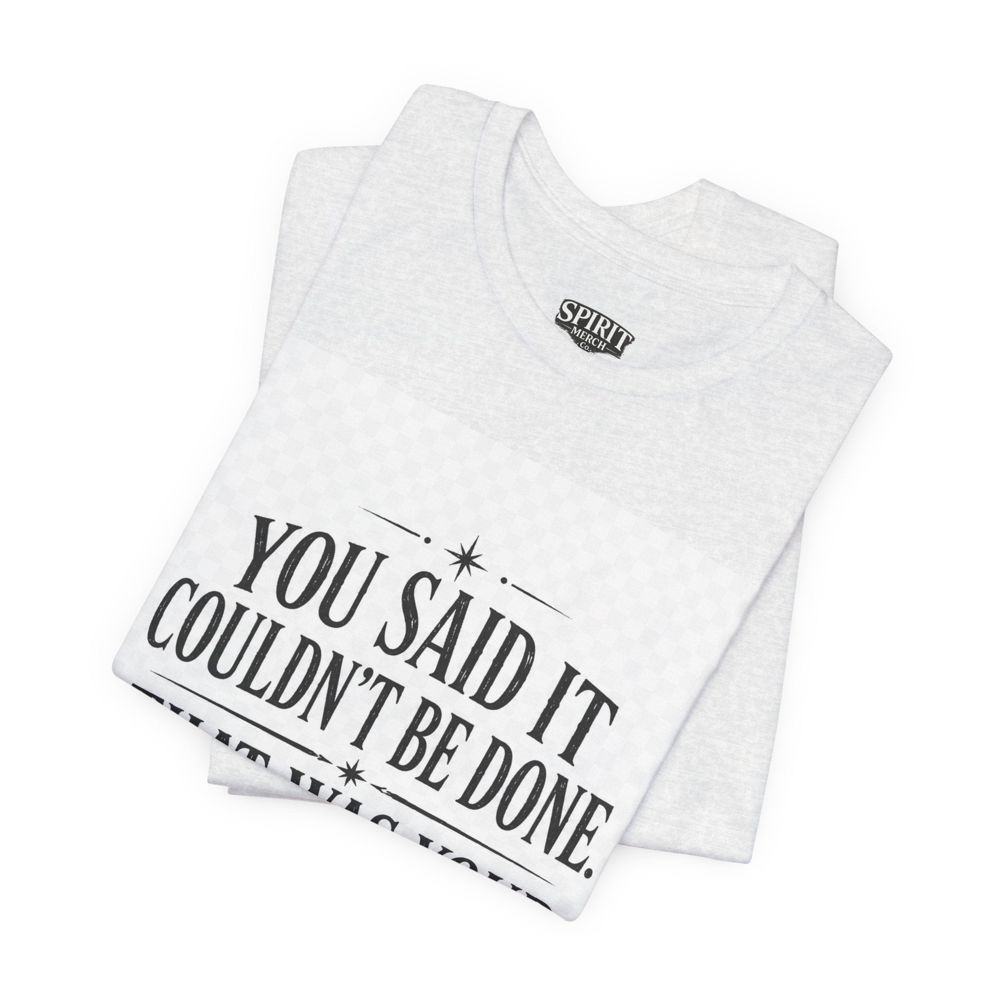 Inspirational Quote Tee — “You Said It Couldn't Be Done” Motivational T‑Shirt