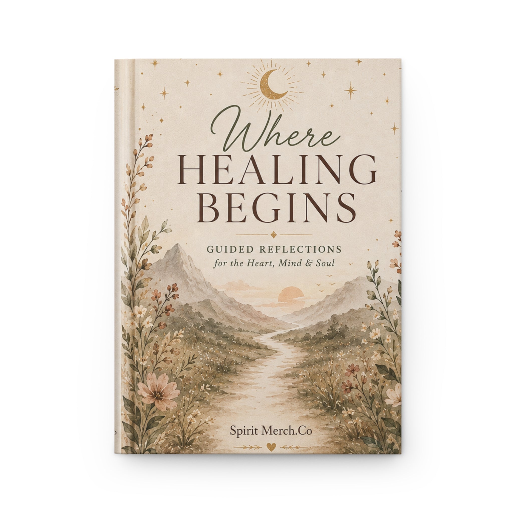 Where Healing Begins Hardcover Journal — Guided Reflections for Heart, Mind & Soul