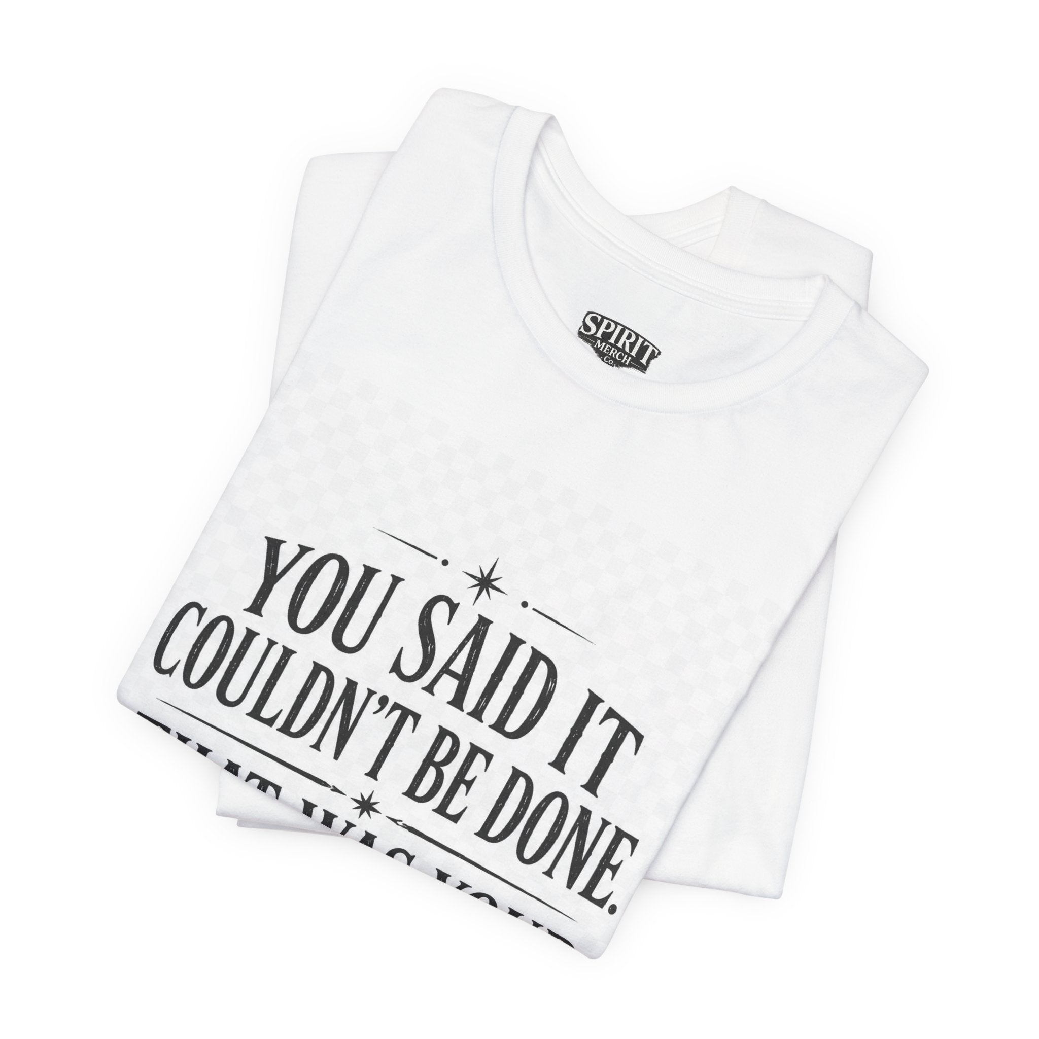 Inspirational Quote Tee — “You Said It Couldn't Be Done” Motivational T‑Shirt
