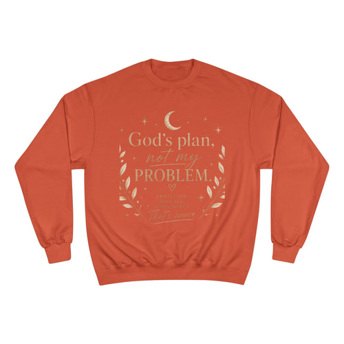 God’s Plan Not My Problem Sweatshirt — Inspirational Crewneck