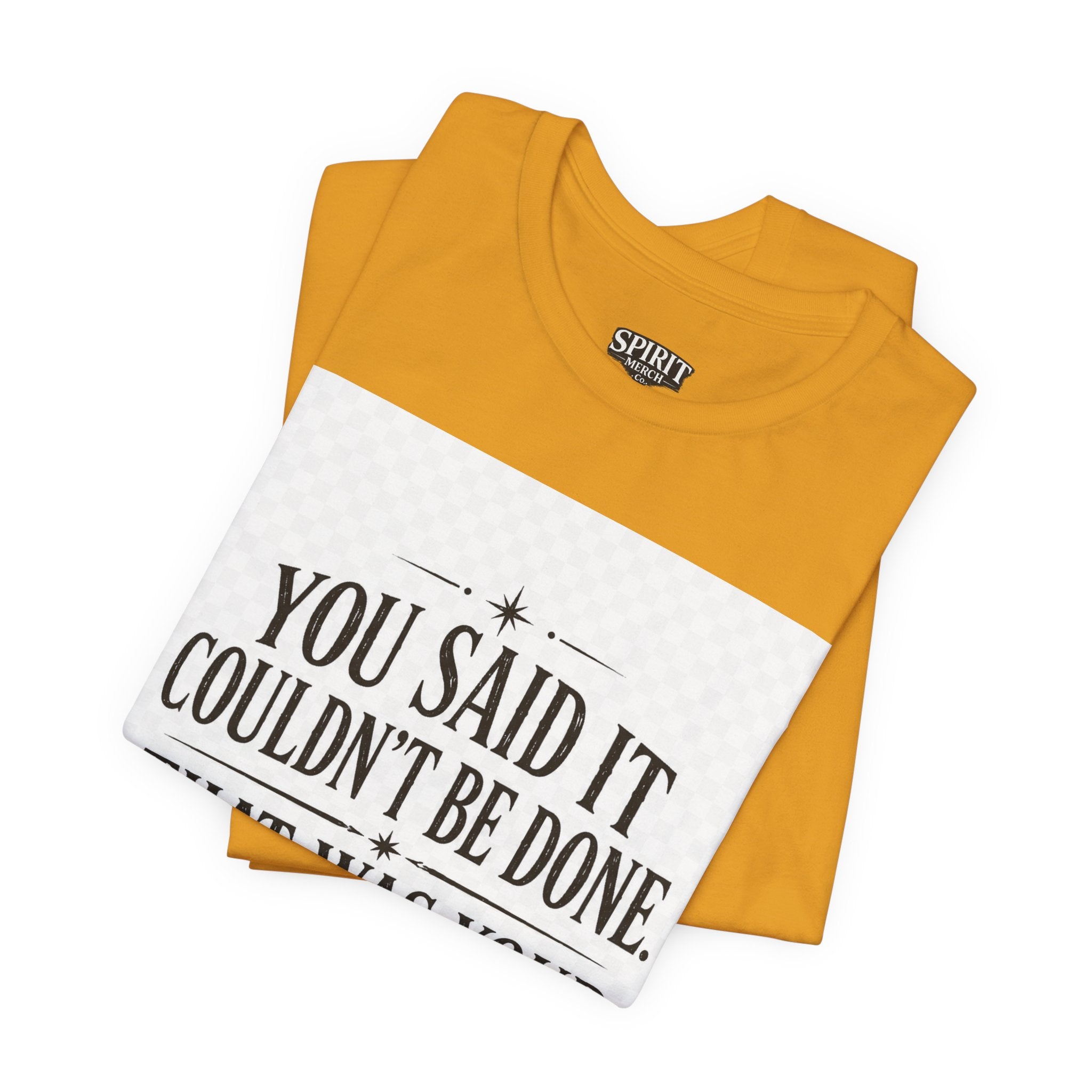 Inspirational Quote Tee — “You Said It Couldn't Be Done” Motivational T‑Shirt