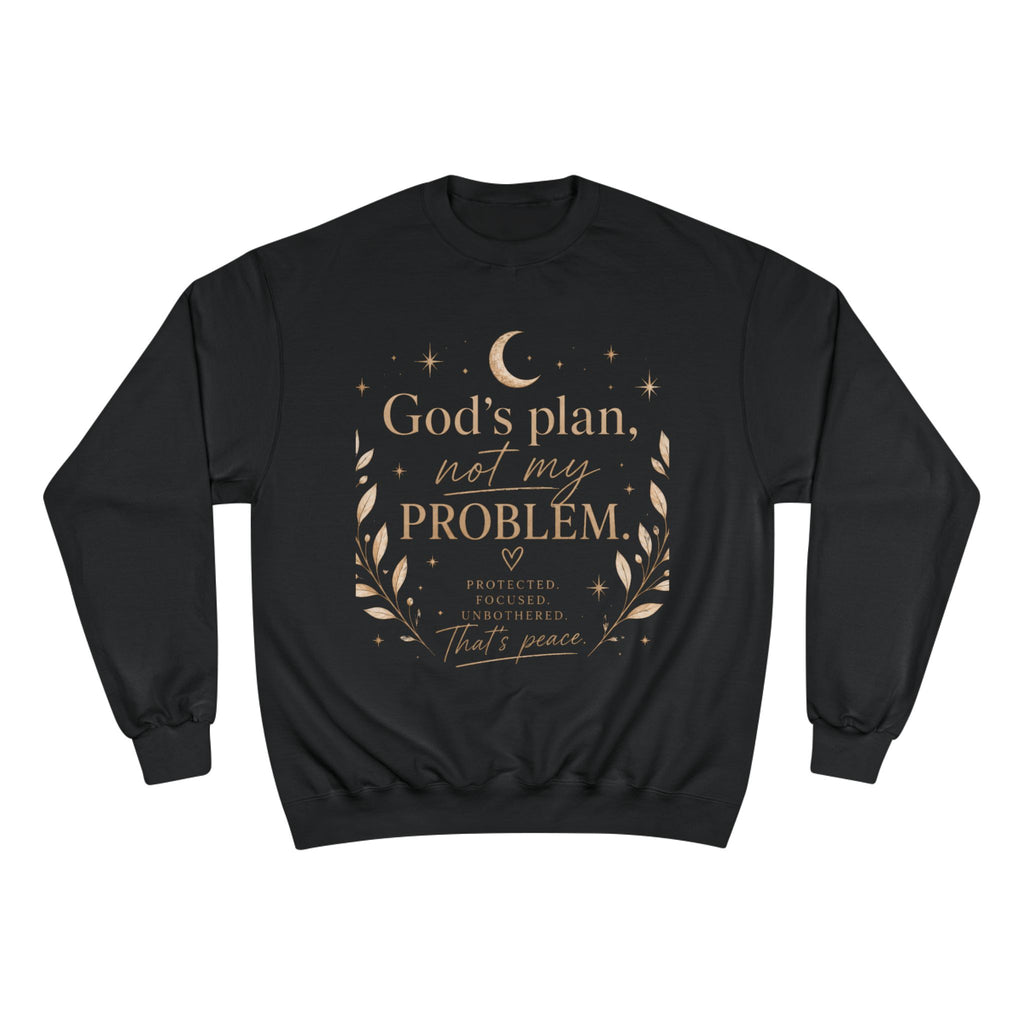 God’s Plan Not My Problem Sweatshirt — Inspirational Crewneck