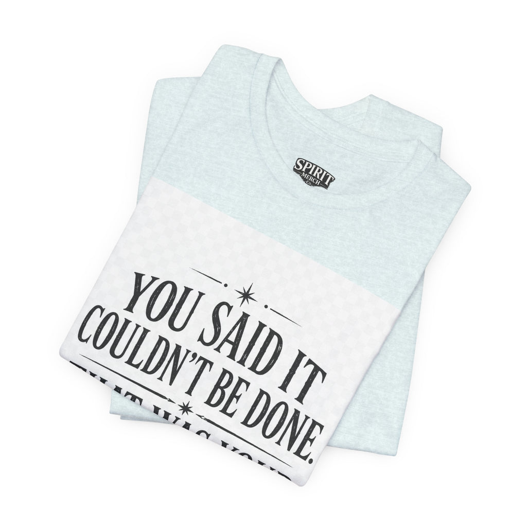 Inspirational Quote Tee — “You Said It Couldn't Be Done” Motivational T‑Shirt