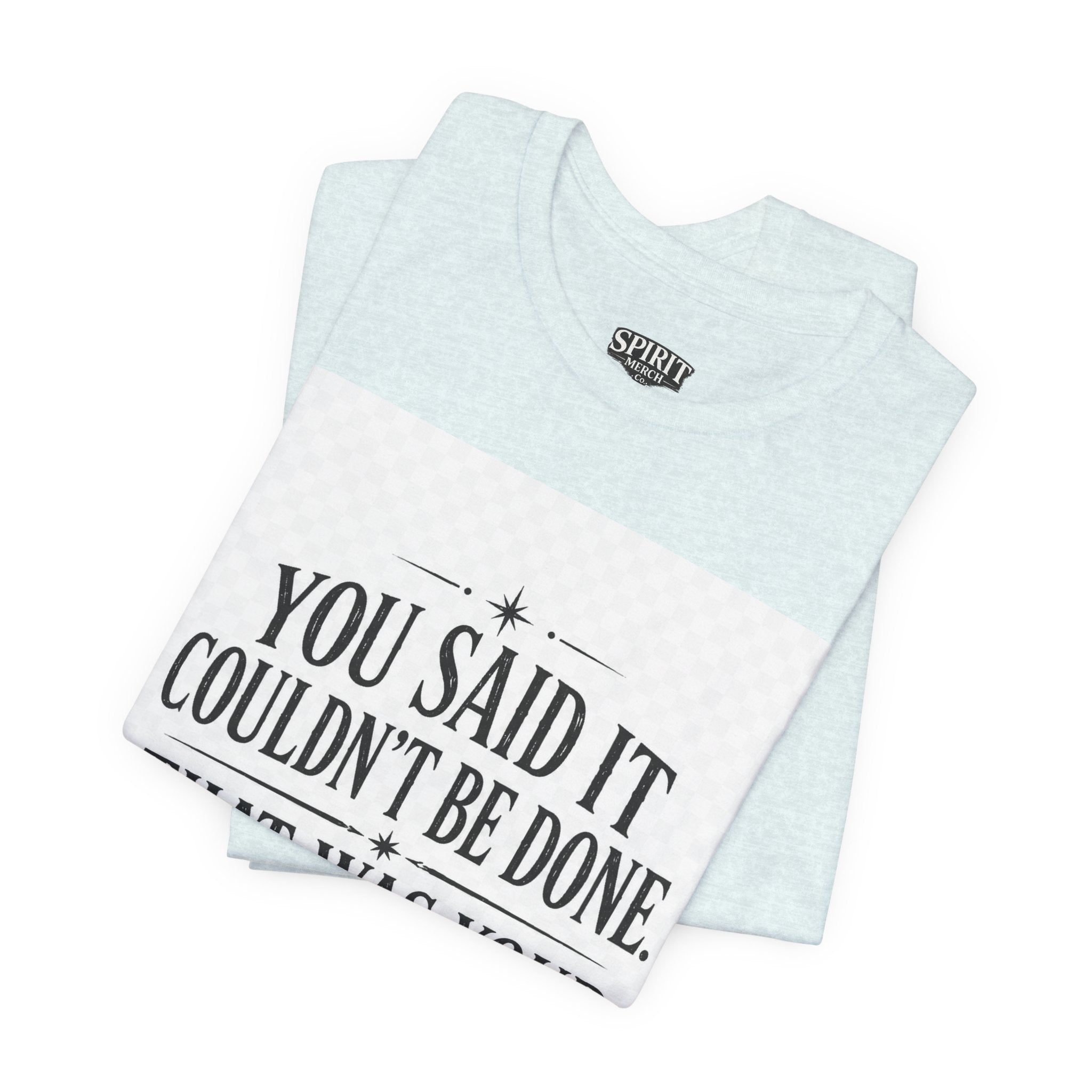 Inspirational Quote Tee — “You Said It Couldn't Be Done” Motivational T‑Shirt