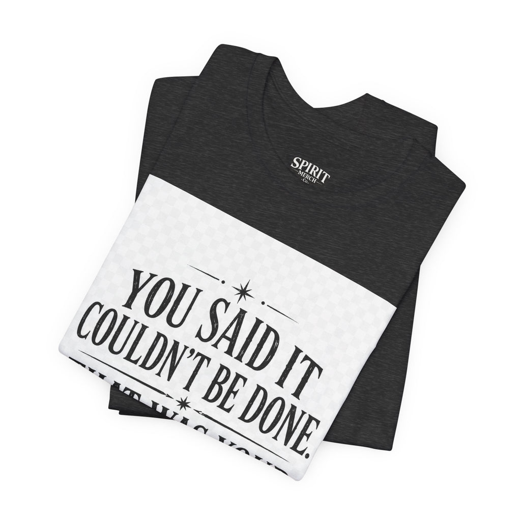 Inspirational Quote Tee — “You Said It Couldn't Be Done” Motivational T‑Shirt